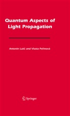 Antonín Luk, Antoní Luks, Antonin Luks, Antonín Luks, Antonín Lukš, Vlasta Perinova... - Quantum Aspects of Light Propagation