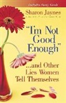 Sharon Jaynes, Morris - I'm Not Good Enough...and Other Lies Women Tell Themselves