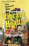 N. W. Walker, Norman W Walker, Norman W. Walker - Natural Way to Vibrant Health