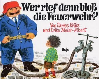 Krüs, James Krüss,  Meier-Albert, Erika Meier-Albert, Erika Meier-Albert - Wer rief denn bloß die Feuerwehr? - In Versen beantwortet, mit Bildern begleitet