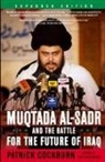 Patrick Cockburn - Muqtada Al-Sadr and the Battle for the Future of Iraq