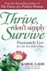 Ladd, Karol Ladd - Thrive, Don't Simply Survive