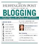 Arianna Huffington, The editors of the Huffington Post - How to Blog