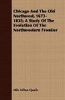 Milo Milton Quaife - Chicago and the Old Northwest, 1673-1835