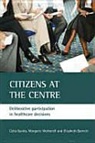 Elizabeth Barnett, Celia Davies, Margaret Wetherell - Citizens at the Centre: Deliberative Participation in Healthcare Decisions