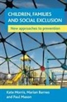 Marian Barnes, Marian (School of Applied Social Sciences Barnes, Marian (University of Brighton) Barnes, Paul Mason, Paul (ICF International) Mason, Kate Morris... - Children, families and social exclusion