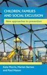 Marian Barnes, Marian (School of Applied Social Sciences Barnes, Paul Mason, Paul (ICF International) Mason, Kate Morris, Kate (University of Sheffield Kate Morris is Professor of Social Work at the University of Sheffield.) Morris... - Children, Families and Social Exclusion