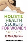 Dr Mark Atkinson, Dr. Mark Atkinson, Mark Atkinson - Holistic Health Secrets for Women