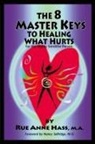 Rue Anne Hass, Angela Treat Lyon - The 8 Master Keys to Healing What Hurts
