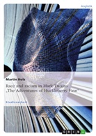 Martin Holz - Race and racism in Mark Twains "The Adventures of Huckleberry Finn"