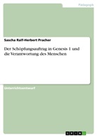 Sascha R.-H. Pracher, Sascha Ralf-Herbert Pracher - Der Schöpfungsauftrag in Genesis 1 und die Verantwortung des Menschen