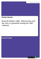 Kirsten Hermes - Keep the Balance right - Ethical issues and the view to quarantine during the SARS outbreak