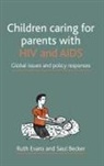 Saul Becker, Saul (University of Sussex Becker, Evans, Ruth Evans, Ruth (Department of Geography Evans - Children caring for parents with HIV and AIDS