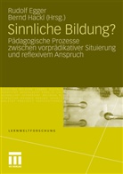 Rudol Egger, Rudolf Egger, Hackl, Hackl, Bernd Hackl, Bernhard Hackl - Sinnliche Bildung?