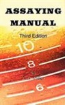 Alfred Stanley Miller - Assaying Manual - Fire Assay of Gold, Silver and Lead (Third Edition)