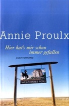 Annie Proulx - Hier hat's mir schon immer gefallen