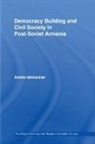Armine Ishkanian, Armine (London School of Economics and Ishkanian, Armine (London School of Economics and Political Science Ishkanian, Ishkanian Armin, Ishkanian Armine - Democracy Building and Civil Society in Post-Soviet Armenia