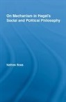 Nathan Ross, Nathan (Depaul University Ross, Ross Nathan - On Mechanism in Hegel''s Social and Political Philosophy