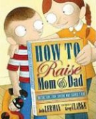 Josh Lerman, Josh/ Clarke Lerman, Greg Clarke - How to Raise Mom and Dad