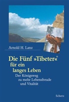 Arnold H. Lanz - Die Fünf 'Tibeter' für ein langes Leben