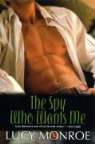Lucy Monroe - Spy Who Wants Me