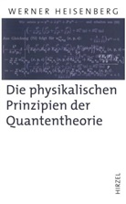 Werner Heisenberg - Die physikalischen Prinzipien der Quantentheorie