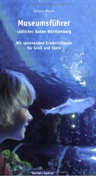 Jürgen Meyer - Museumsführer südliches Baden-Württemberg