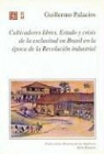 Guillermo Palacios, Catalina Y. Cristina Barros Sierra - Cultivadores Libres, Estado y Crisis de La Esclavitud En Brasil En La Epoca de La Revolucion Industrial