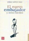 Jorge Lopez Paez, Jorge Lpez Pez, Luis Villoro - El Nuevo Embajador y Otros Cuentos = The New Ambassador and Other Stories