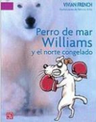 Vivian French, Patricio Ortiz - Perro de Mar Williams y el Norte Congelado: Este Es el Cuarto Terrible Cuento del Espectro Espeluznante = Sea Dog Williams and the Frozen North