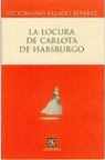 Ngel Miquel, Victoriano Salado Lvarez - La Locura de Carlota de Habsburgo