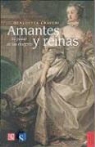 Benedetta Craveri, Juan Villoro - Amantes y Reinas. El Poder de Las Mujeres