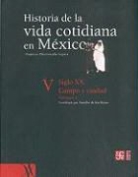 N'Lida Pion, Aurelio de Los Reyes - Historia de La Vida Cotidiana En Mexico: Tomo V: Volumen 1. Siglo XX. Campo y Ciudad