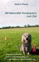 Bettina Wiedig - Mit liebevoller Konsequenz zum Ziel