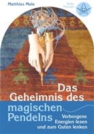 Matthias Mala - Das Geheimnis des magischen Pendelns