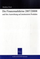 Mathias Pech - Die Finanzmarktkrise 2007/2008 und ihre Auswirkung auf strukturierte Produkte