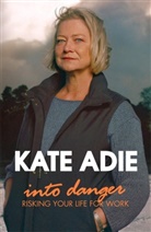 Kate Adie, Adie Kate - Into Danger