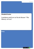 Elisabeth Kuster - Loneliness and Love in Nicole Krauss' "The History of Love"