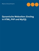 Marco Schuchmann - Dynamische Webseiten: Einstieg in HTML, PHP und MySQL