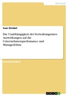 Ivan Strebel - Die Unabhängigkeit des Verwaltungsrates: Auswirkungen auf die Unternehmensperfomance und Managerlöhne