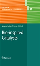 Thoma R Ward, Thomas R Ward, Thomas R. Ward - Bio-inspired Catalysts