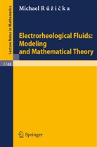 M. Ruzicka, Michael Ruzicka - Electrorheological Fluids: Modeling and Mathematical Theory