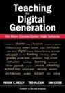Ian Jukes, Frank S. Kelly, Frank S. Mccain Kelly, Frank S. S. Mccain Kelly, Ted McCain, Ian Jukes... - Teaching the Digital Generation