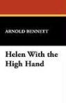 Arnold Bennett - Helen With the High Hand