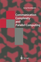 Juraj Hromkovi¿, Juraj Hromkovic - Communication Complexity and Parallel Computing
