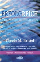 Claude M Bristol, Claude M. Bristol - Erfolgreich - The Magic of Believing
