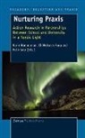 Eli Moksnes Furu, Karin Rnnerman, Karin Ronnerman, Karin Rönnerman - Nurturing Praxis: Action Research in Partnerships Between School and University in a Nordic Light