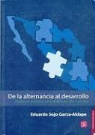 Joel Franz Rosell, Eduardo Sojo Garza-Aldape - de La Alternancia Al Desarrollo. Politicas Publicas del Gobierno del Cambio