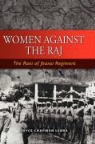 Joyce Lebra, Joyce C. Lebra - Women Against the Raj the Rani of Jhansi Regiment