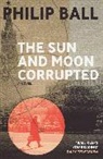 Philip Ball, Ball Philip - The Sun and Moon Corrupted